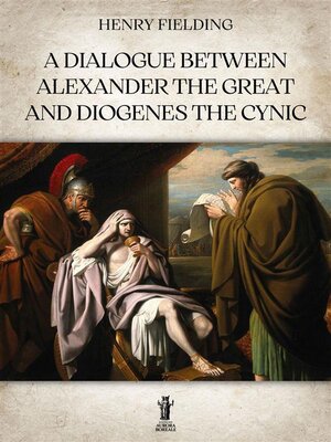 cover image of A Dialogue between Alexander the Great and Diogenes the Cynic